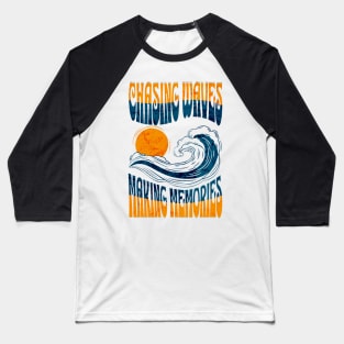 Chasing Waves ,Making Memories Baseball T-Shirt